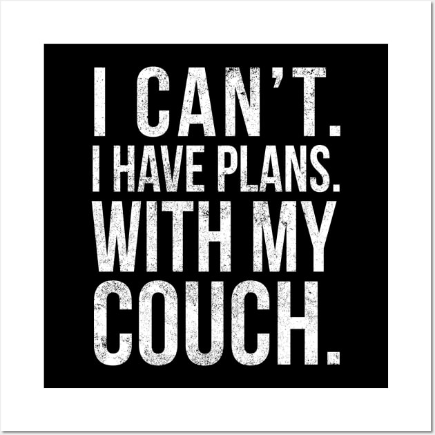 I Cant , I Have Plans , with my Couch. Wall Art by PGP